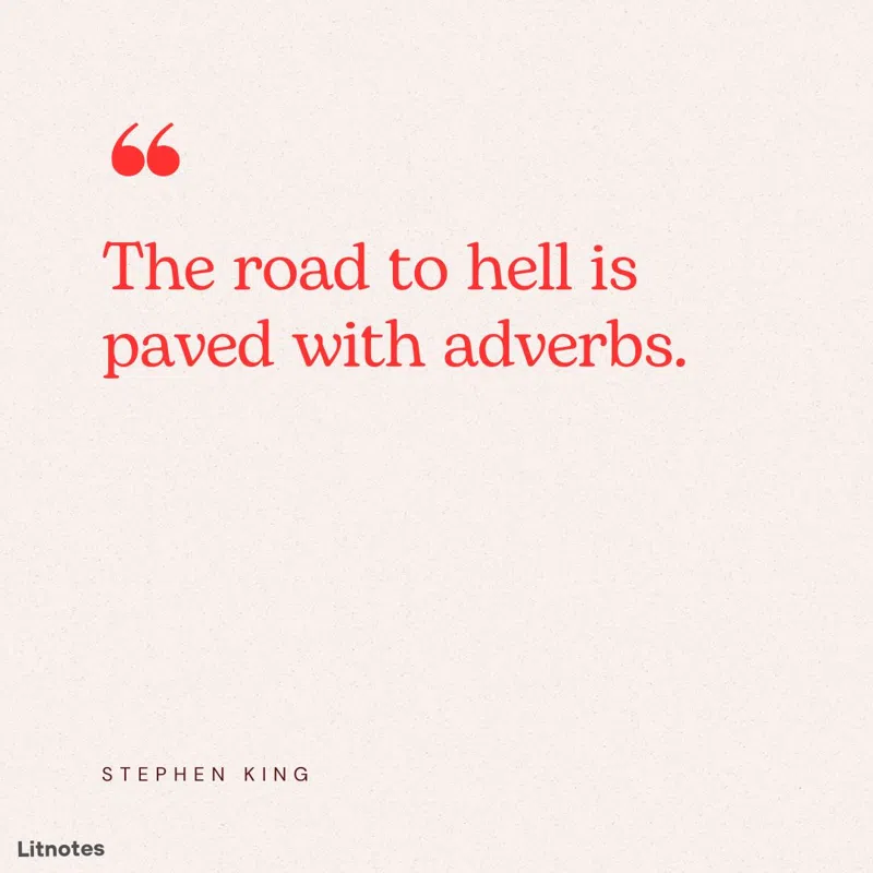 The road to hell is paved with adverbs.